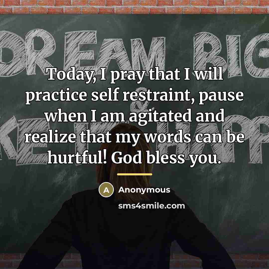 “Today, I pray that I will practice self restraint, pause…” quote by Anonymous