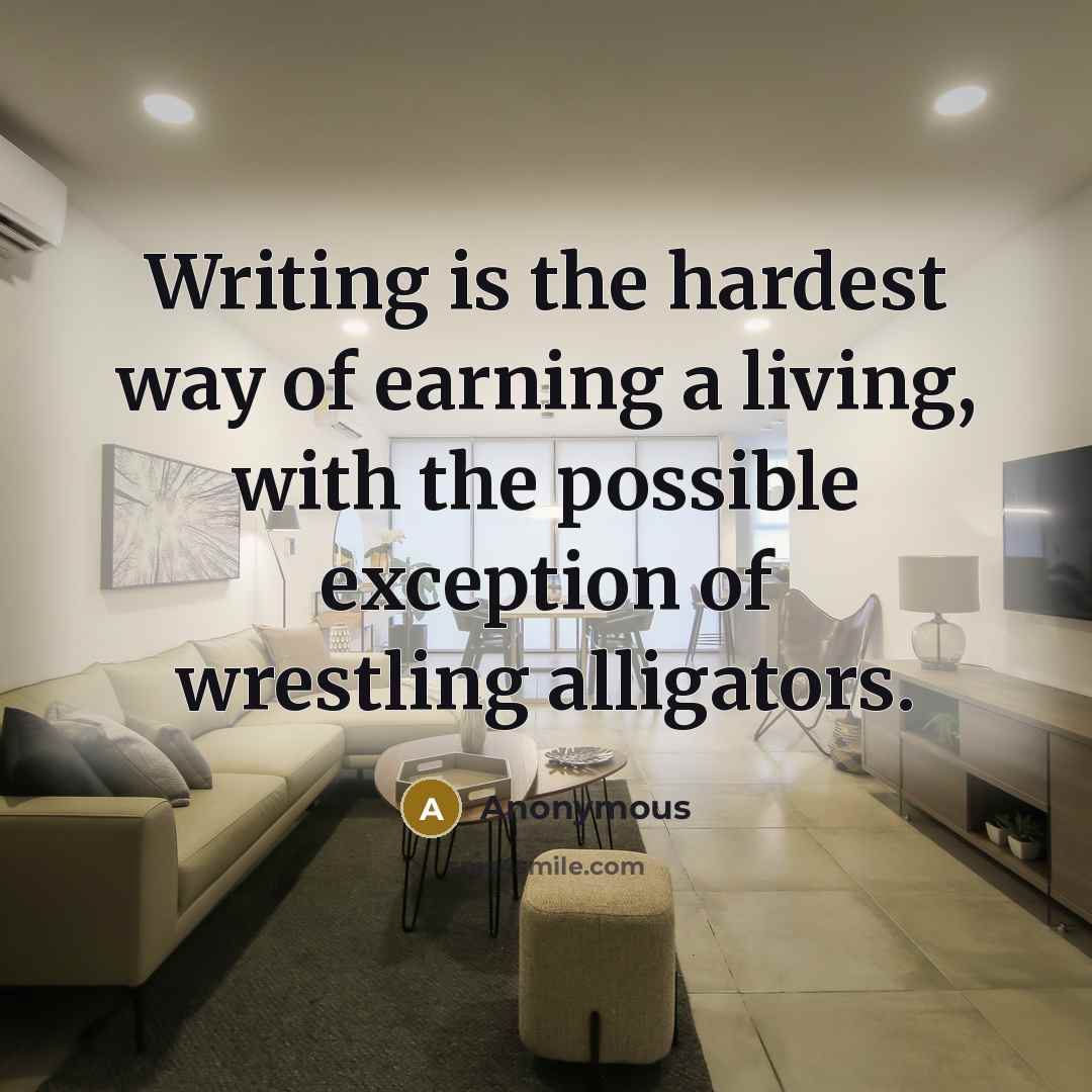 “Writing is the hardest way of earning a living, with…” quote by Anonymous