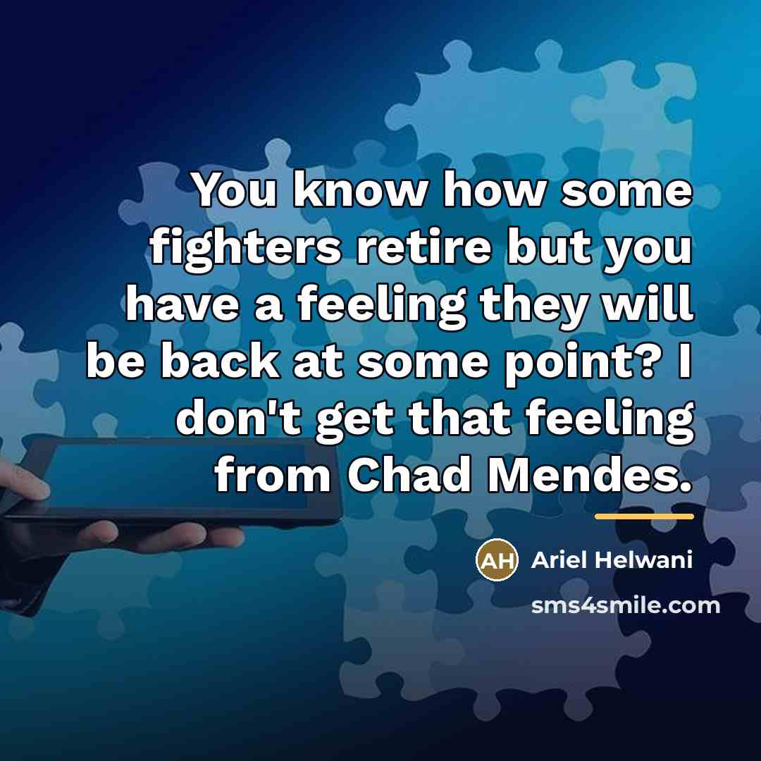 “You know how some fighters retire but you have a…” quote by Ariel Helwani