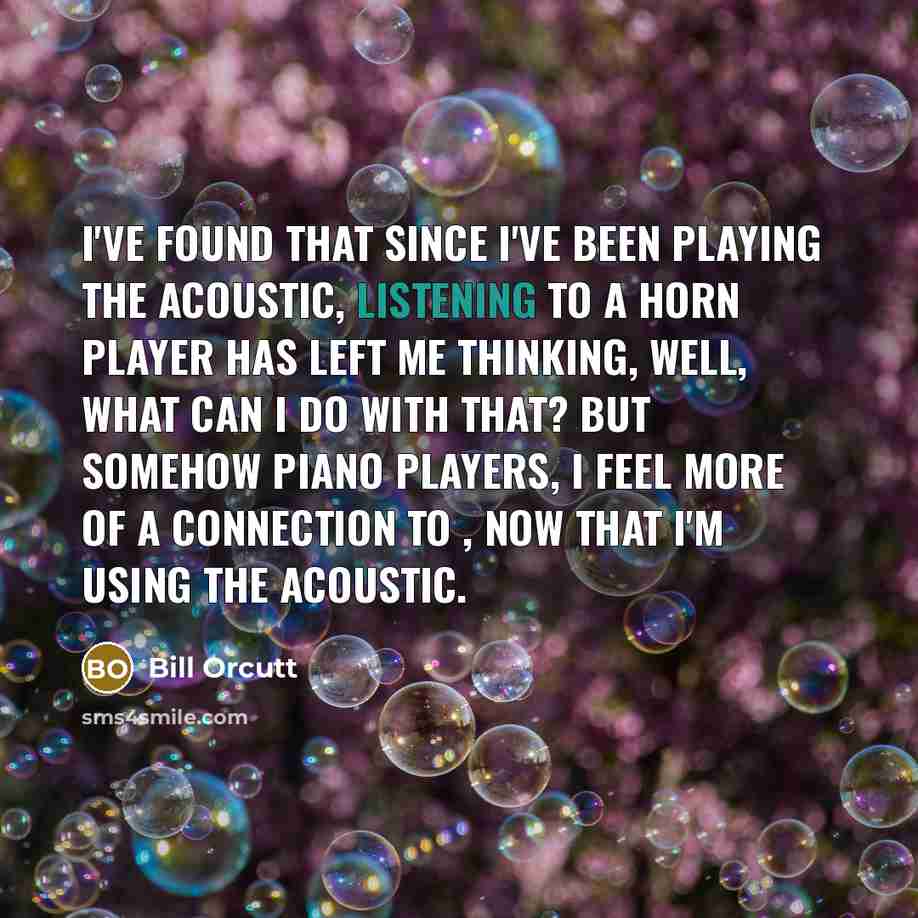“I've found that since I've been playing the acoustic, listening…” quote by Bill Orcutt
