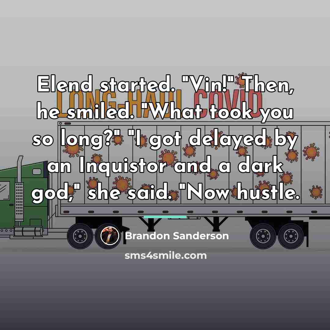 “Elend started. "Vin!" Then, he smiled. "What took you so…” quote by Brandon Sanderson