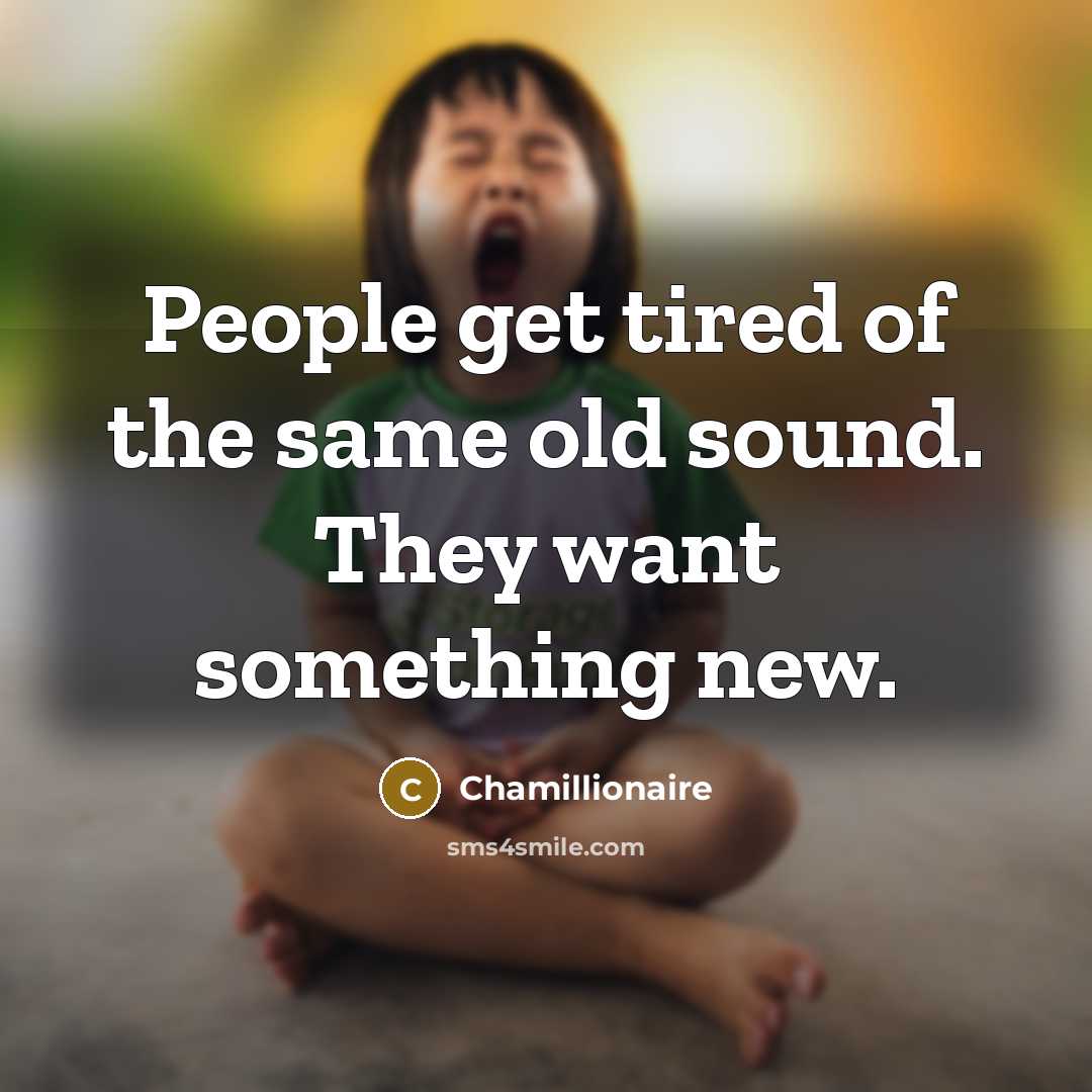 “People get tired of the same old sound. They want…” quote by Chamillionaire