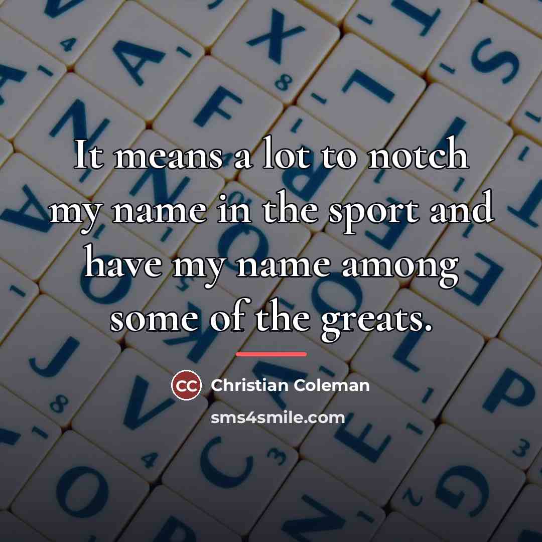 “It means a lot to notch my name in the…” quote by Christian Coleman