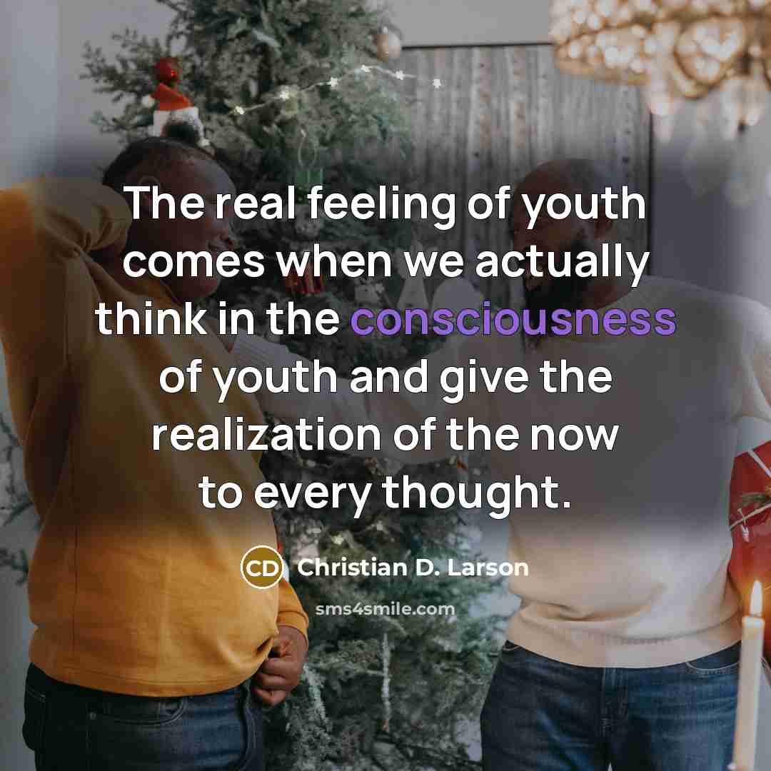 “The real feeling of youth comes when we actually think…” quote by Christian D. Larson