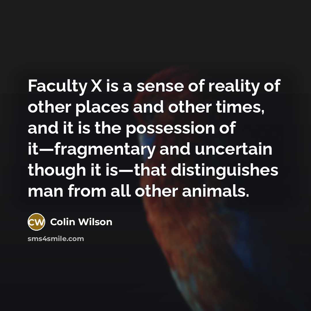 “Faculty X is a sense of reality of other places…” quote by Colin Wilson