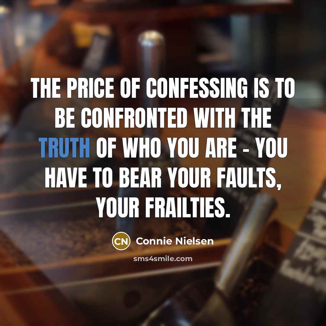 “The price of confessing is to be confronted with the…” quote by Connie Nielsen