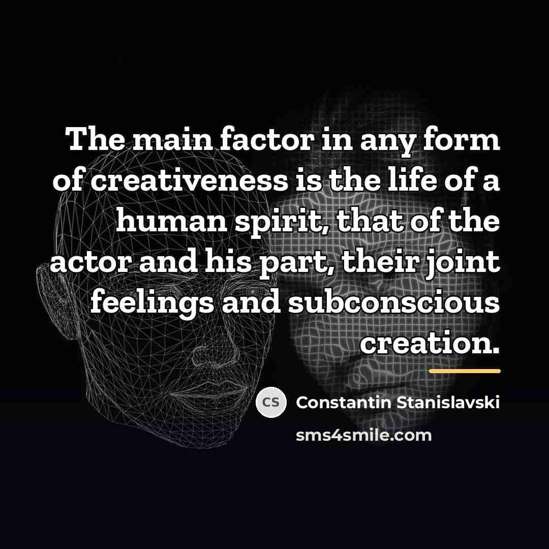 “The main factor in any form of creativeness is the…” quote by Constantin Stanislavski