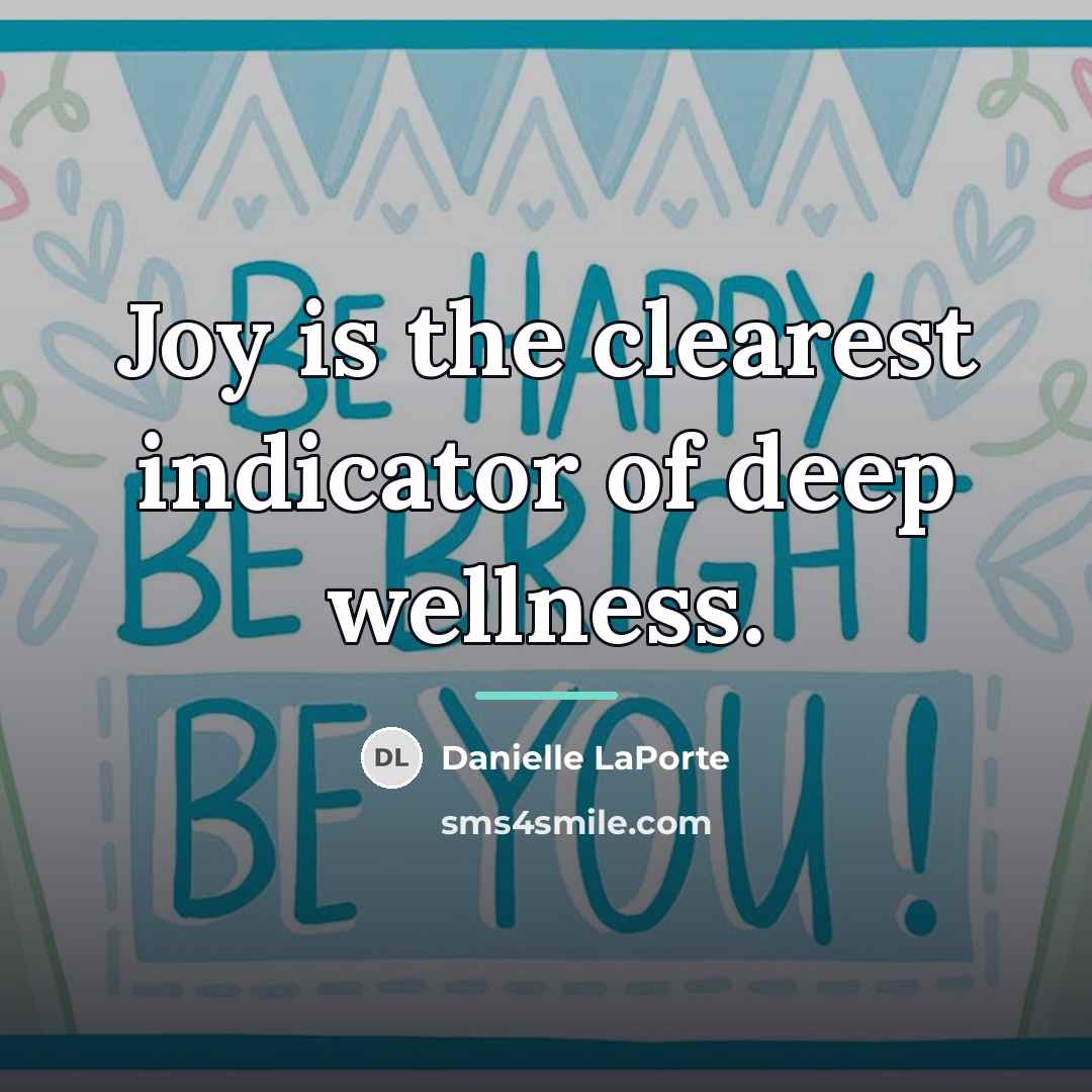 “Joy is the clearest indicator of deep wellness.…” quote by Danielle LaPorte