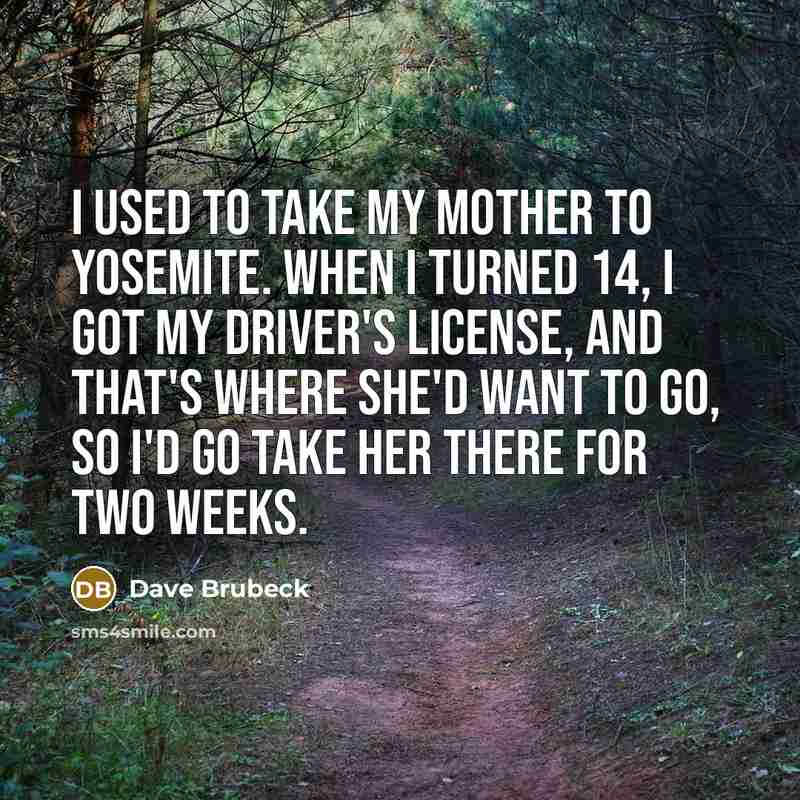 “I used to take my mother to Yosemite. When I…” quote by Dave Brubeck