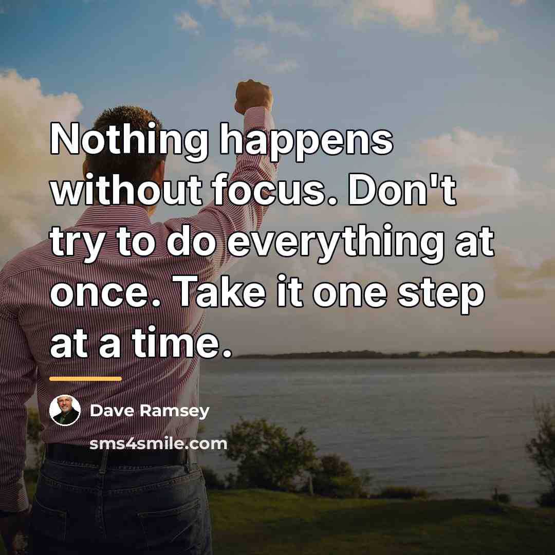 “Nothing happens without focus. Don't try to do everything at…” quote by Dave Ramsey