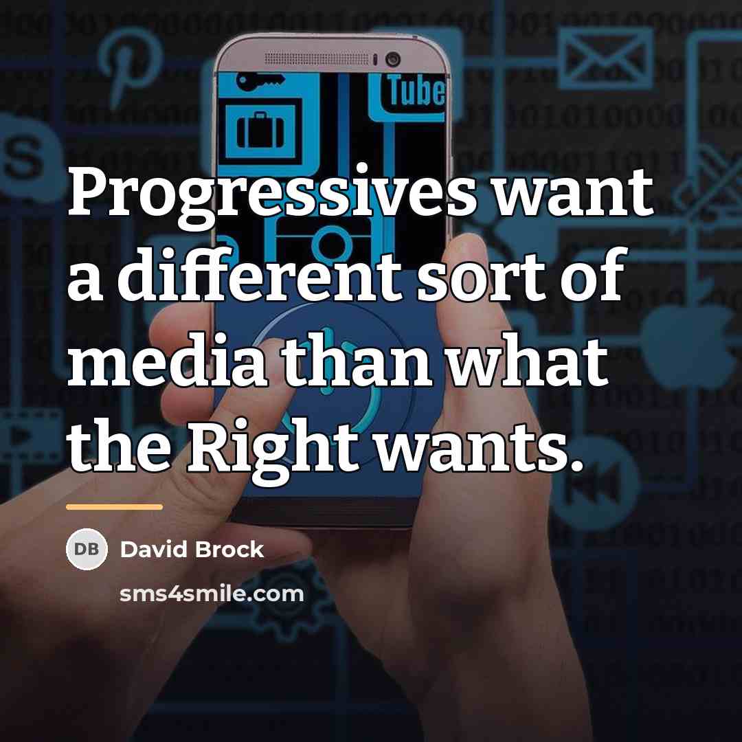“Progressives want a different sort of media than what the…” quote by David Brock