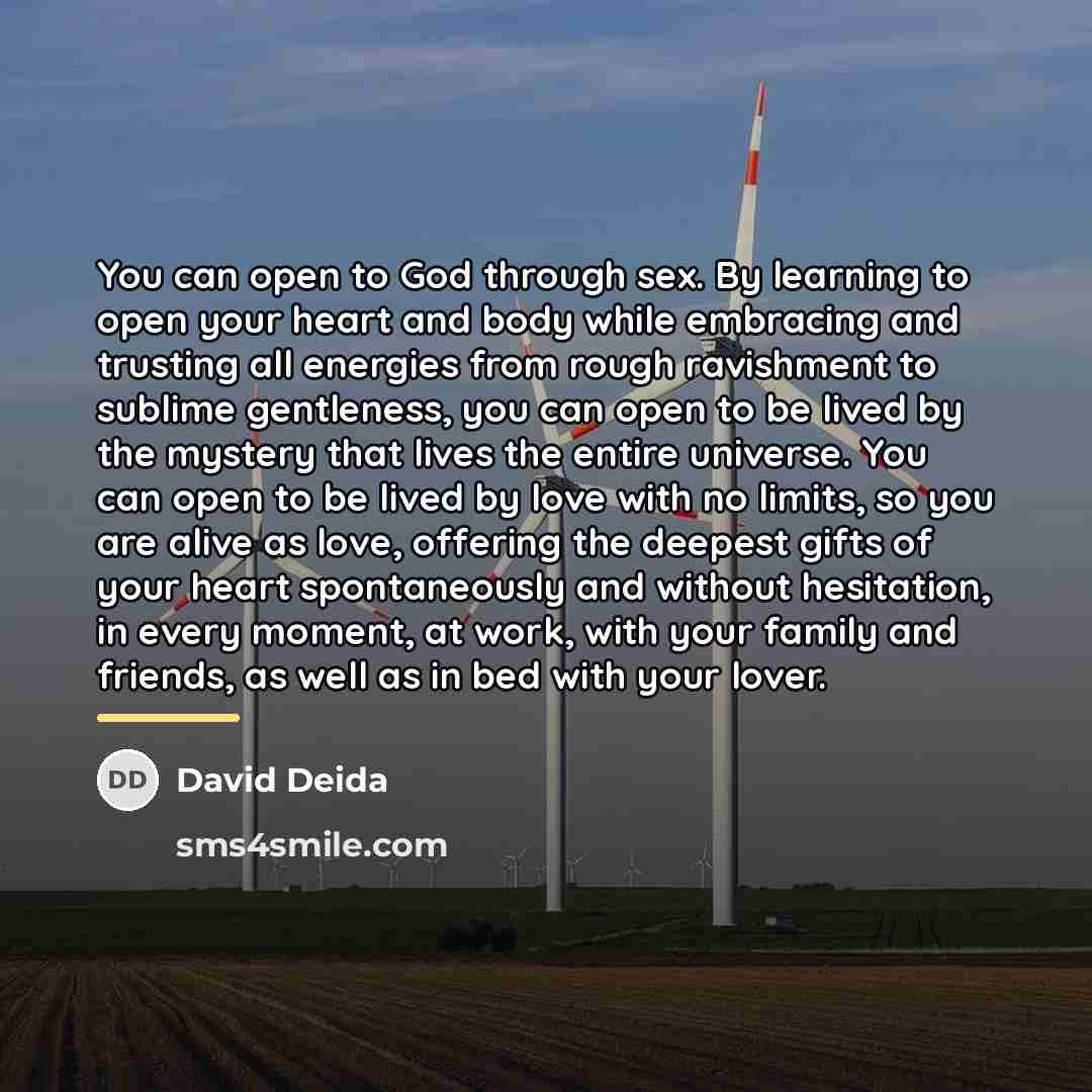 “You can open to God through sex. By learning to…” quote by David Deida
