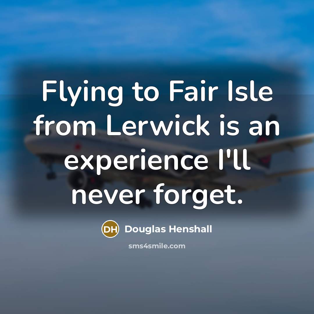 “Flying to Fair Isle from Lerwick is an experience I'll…” quote by Douglas Henshall