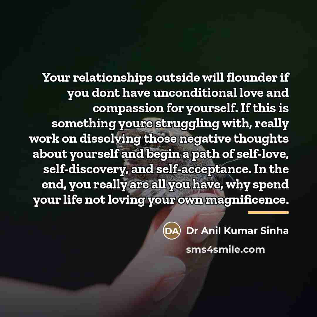 “Your relationships outside will flounder if you dont have unconditional…” quote by Dr Anil Kumar Sinha