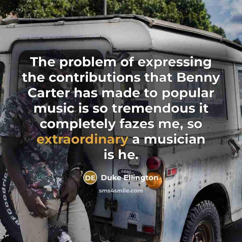 “The problem of expressing the contributions that Benny Carter has…” quote by Duke Ellington