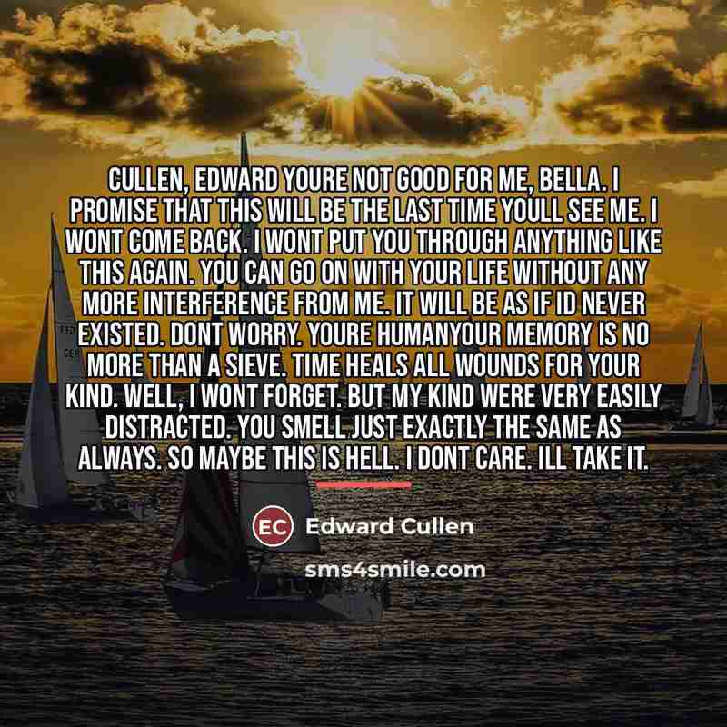 “Cullen, Edward Youre not good for me, Bella. I promise…” quote by Edward Cullen