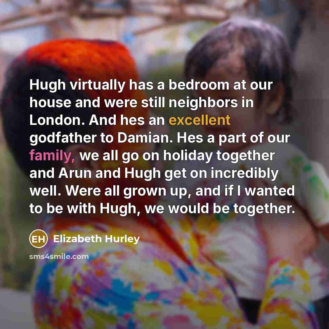 “Hugh virtually has a bedroom at our house and were…” quote by Elizabeth Hurley