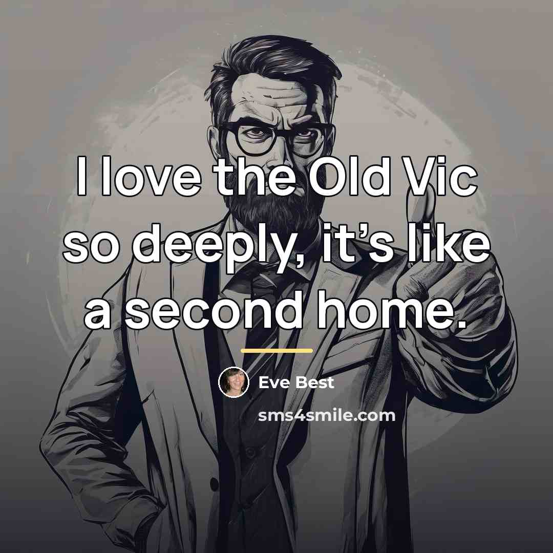 “I love the Old Vic so deeply, it's like a…” quote by Eve Best