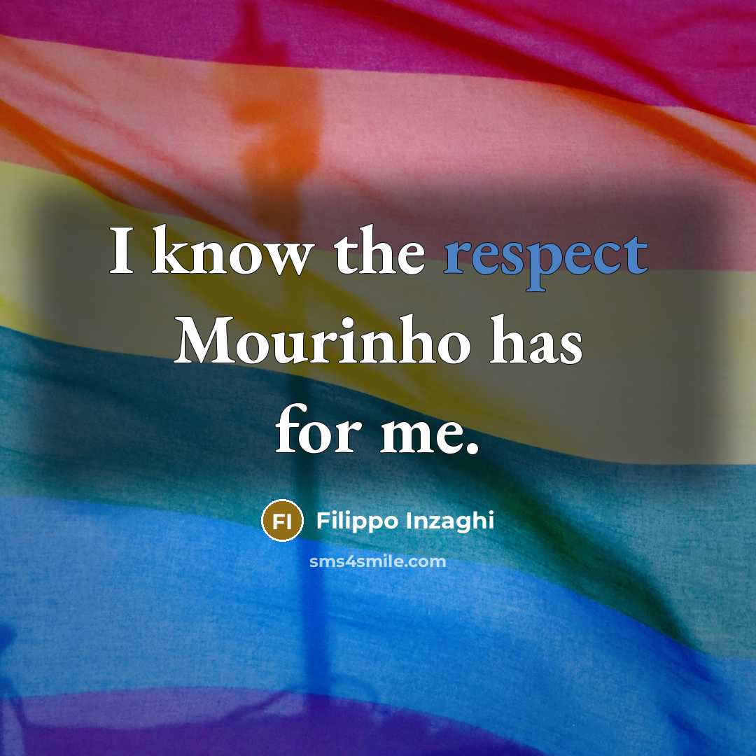 “I know the respect Mourinho has for me.” quote by Filippo Inzaghi