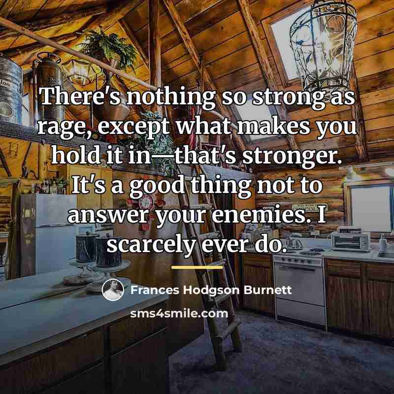 “There's nothing so strong as rage, except what makes you…” quote by Frances Hodgson Burnett