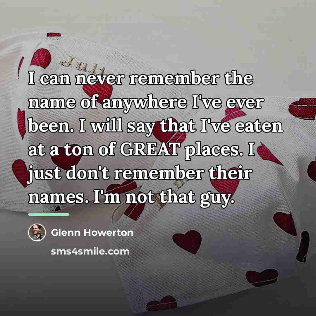 “I can never remember the name of anywhere I've ever…” quote by Glenn Howerton