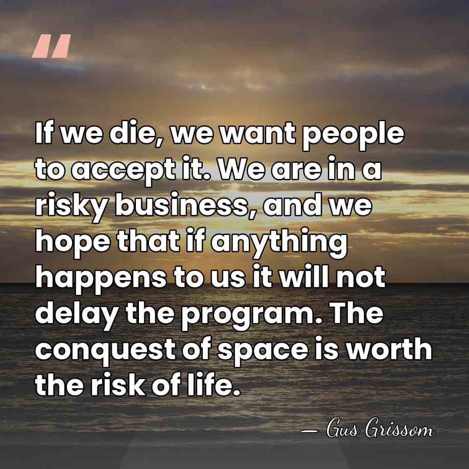 If we die, we want people to accept it. We are in&hellip; - Gus Grissom