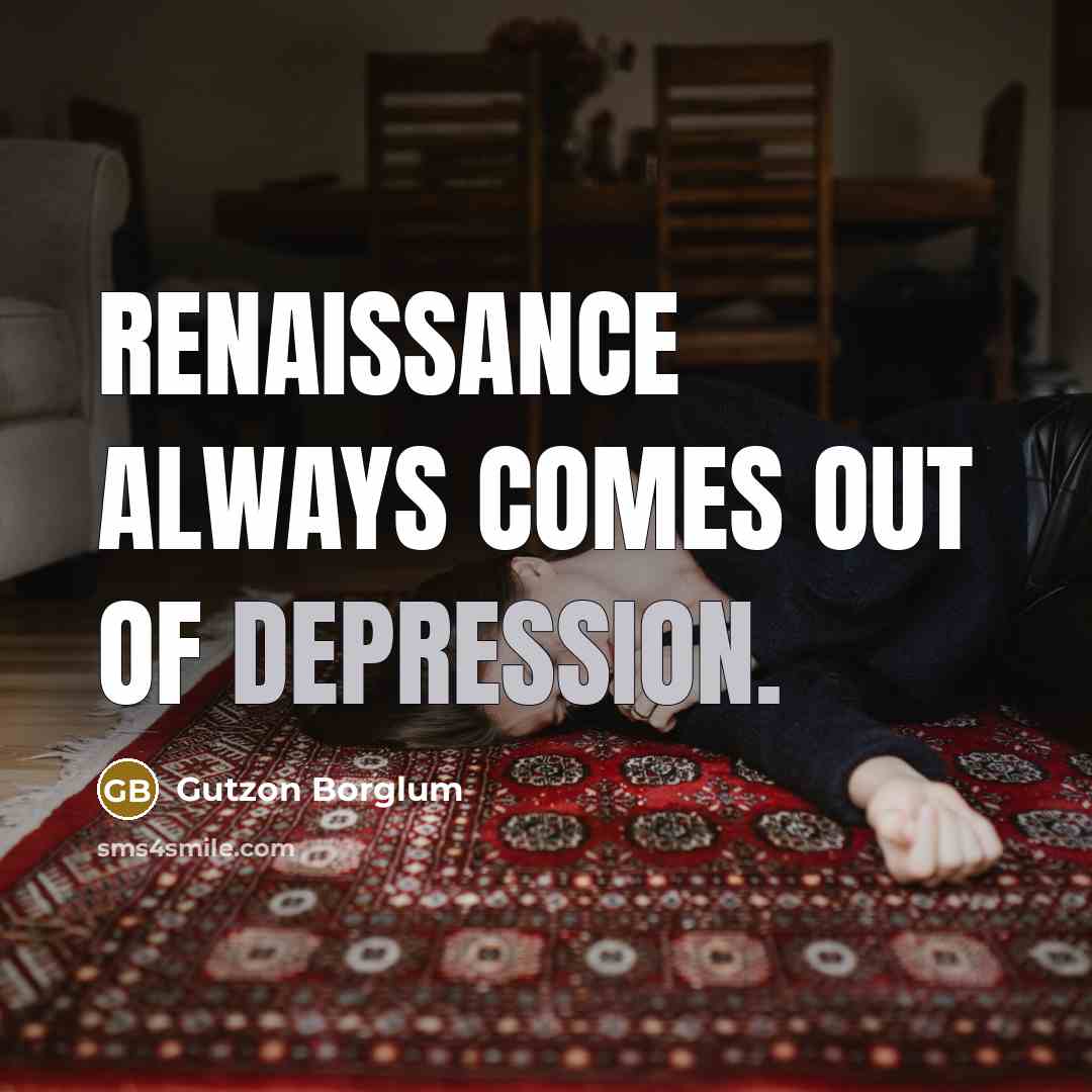 “Renaissance always comes out of depression.…” quote by Gutzon Borglum