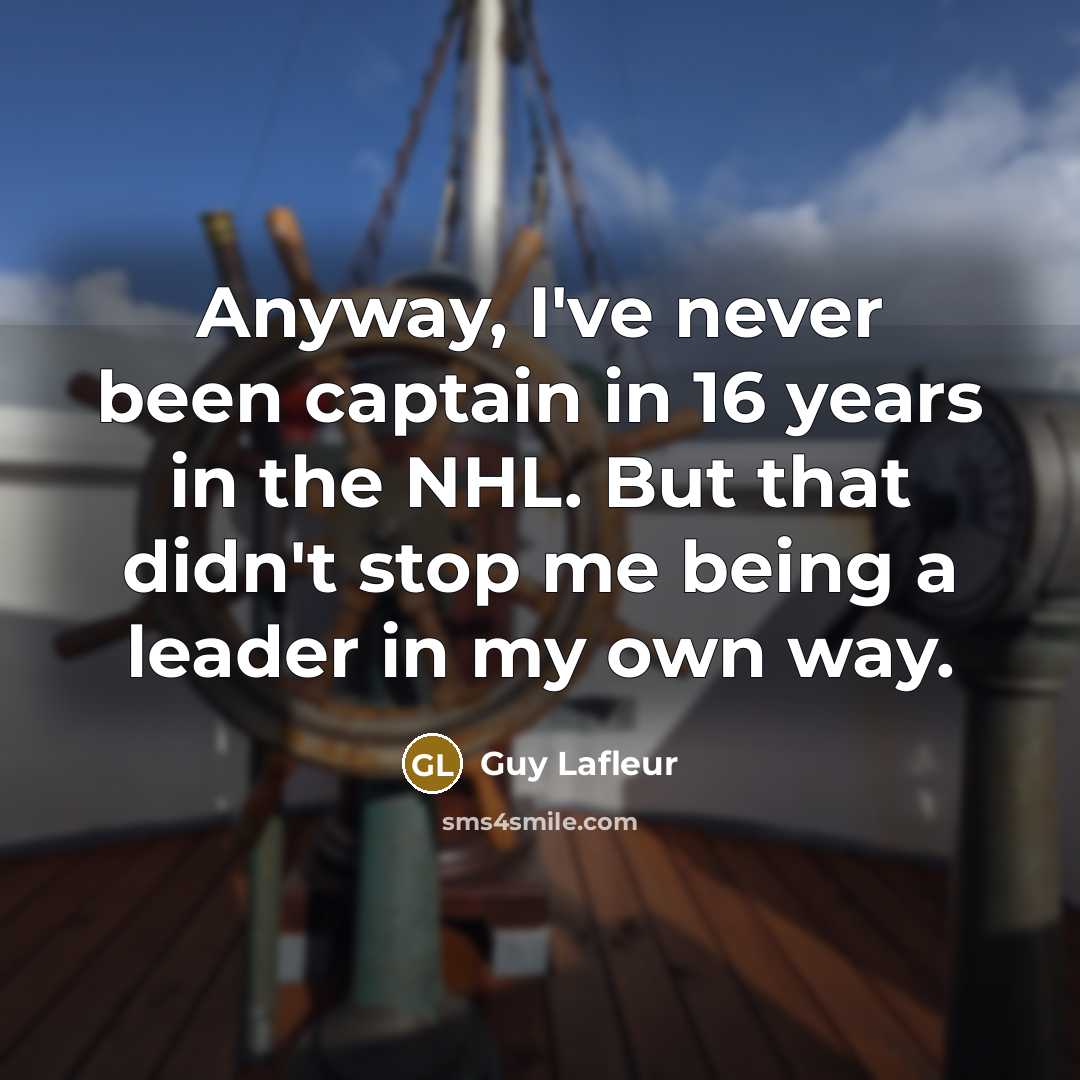 “Anyway, I've never been captain in 16 years in the…” quote by Guy Lafleur