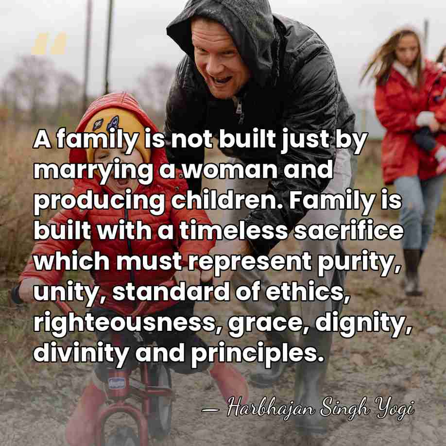 A family is not built just by marrying a woman and producing&hellip; - Harbhajan Singh Yogi