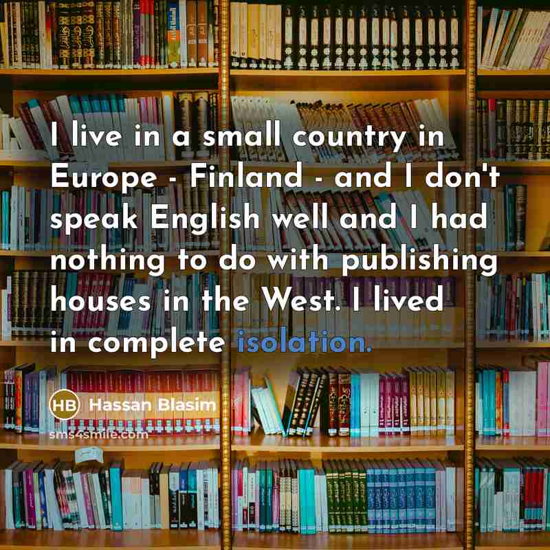“I live in a small country in Europe - Finland…” quote by Hassan Blasim