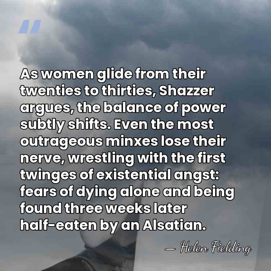 As women glide from their twenties to thirties, Shazzer argues, the balance&hellip; - Helen Fielding