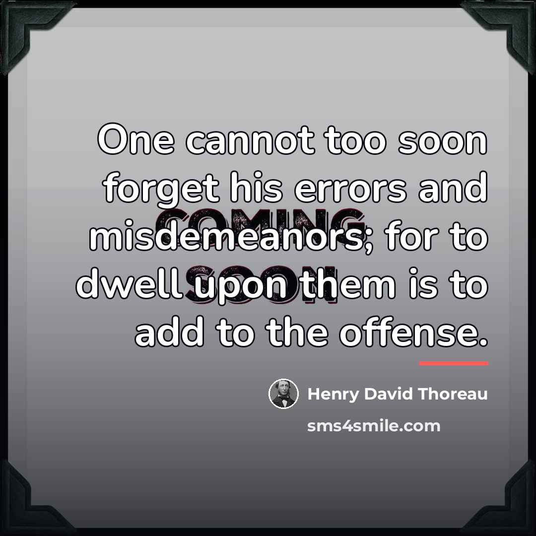 “One cannot too soon forget his errors and misdemeanors; for…” quote by Henry David Thoreau