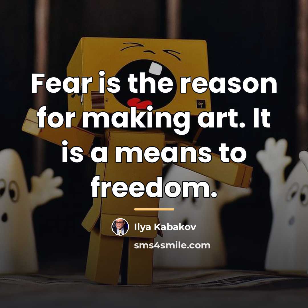 “Fear is the reason for making art. It is a…” quote by Ilya Kabakov