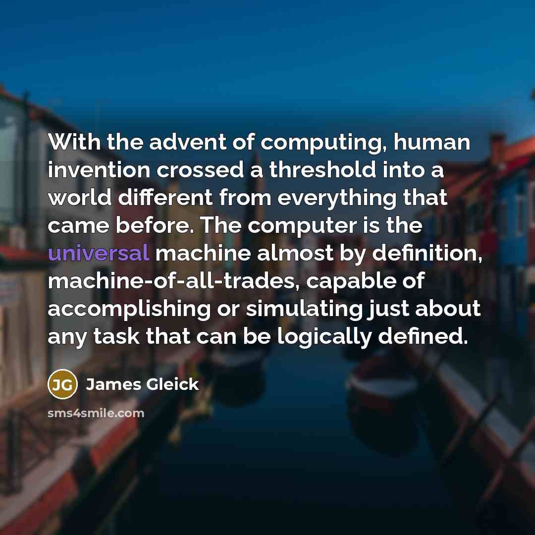“With the advent of computing, human invention crossed a threshold…” quote by James Gleick
