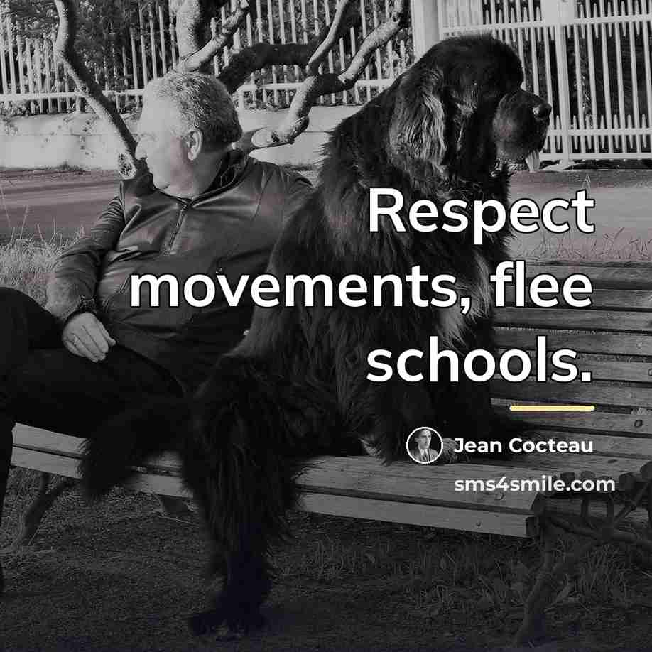 “Respect movements, flee schools.…” quote by Jean Cocteau
