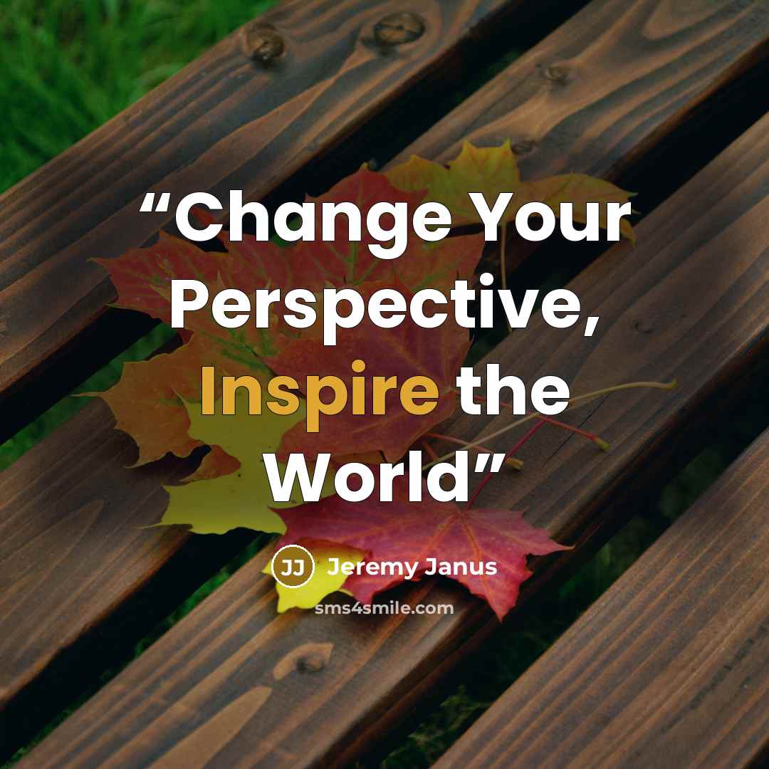 “Change Your Perspective, Inspire the World” quote by Jeremy Janus