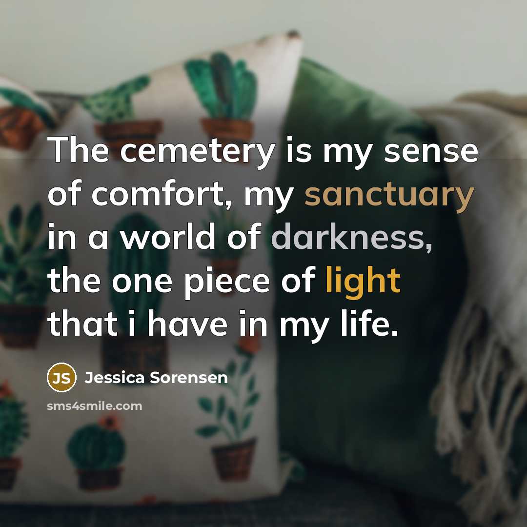 “The cemetery is my sense of comfort, my sanctuary in…” quote by Jessica Sorensen