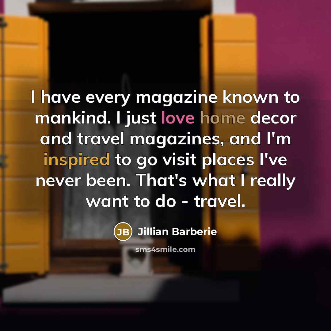 “I have every magazine known to mankind. I just love…” quote by Jillian Barberie