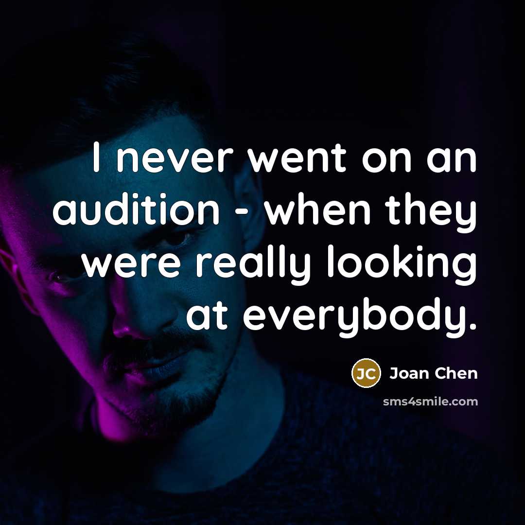 “I never went on an audition - when they were really looking at everybody.” quote by Joan Chen