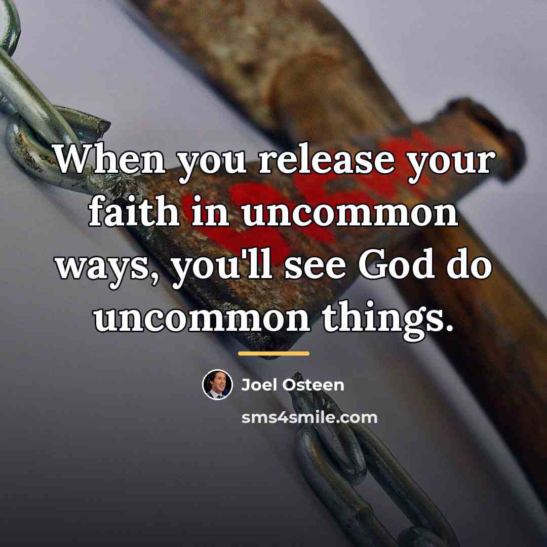 “When you release your faith in uncommon ways, you'll see…” quote by Joel Osteen
