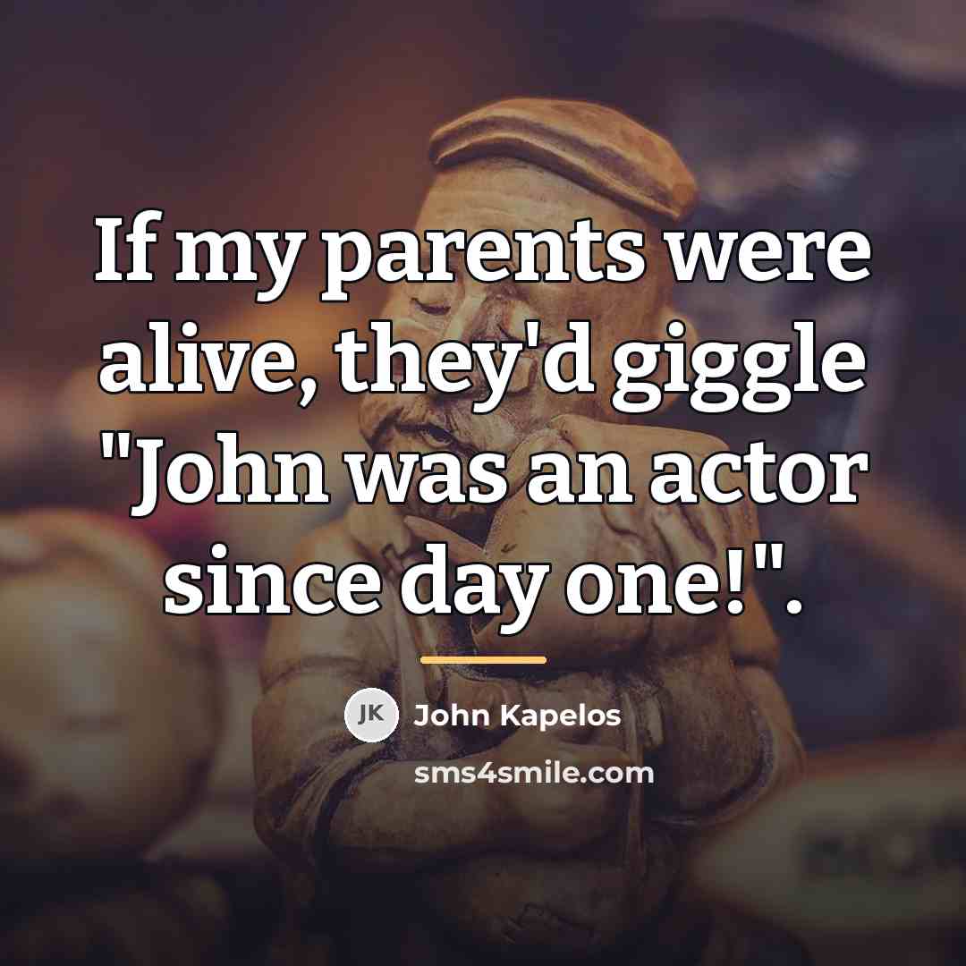 “If my parents were alive, they'd giggle "John was an…” quote by John Kapelos