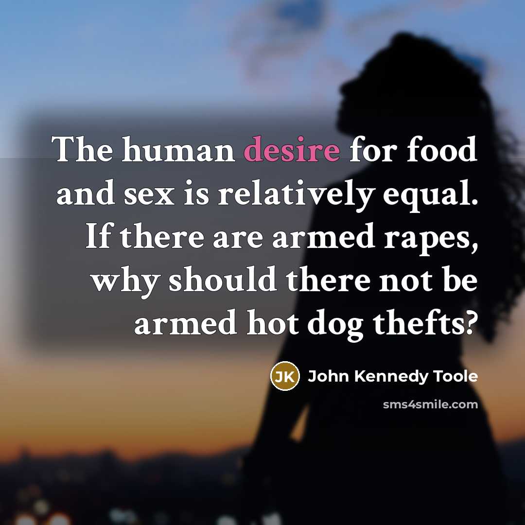 “The human desire for food and sex is relatively equal.…” quote by John Kennedy Toole