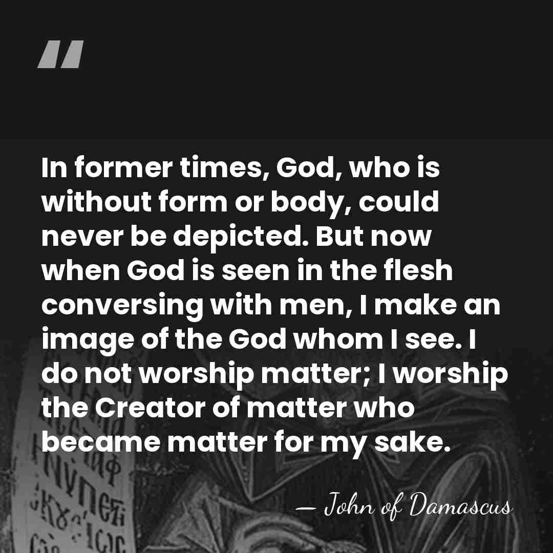 In former times, God, who is without form or body, could never&hellip; - John of Damascus
