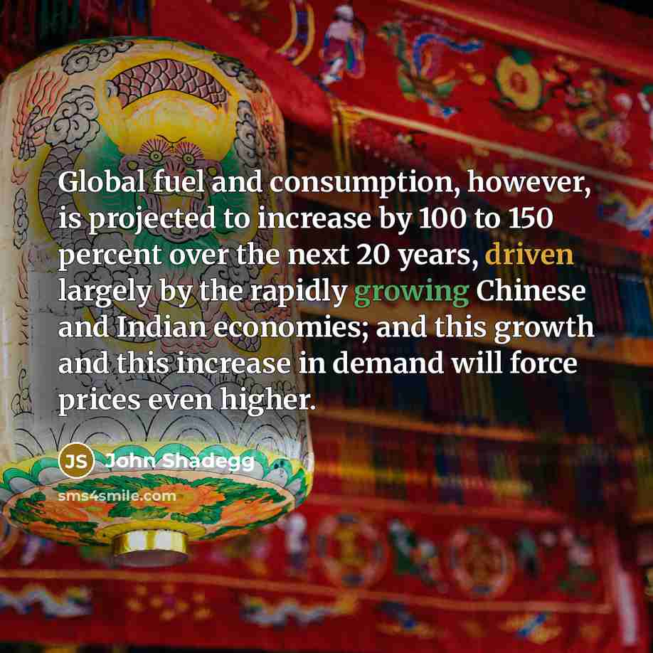 “Global fuel and consumption, however, is projected to increase by…” quote by John Shadegg