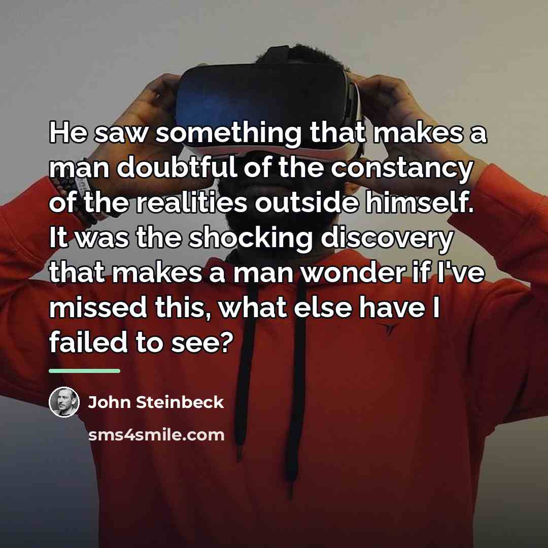 “He saw something that makes a man doubtful of the…” quote by John Steinbeck