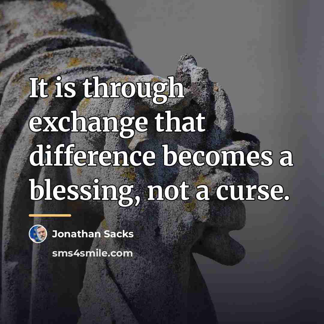 “It is through exchange that difference becomes a blessing, not…” quote by Jonathan Sacks