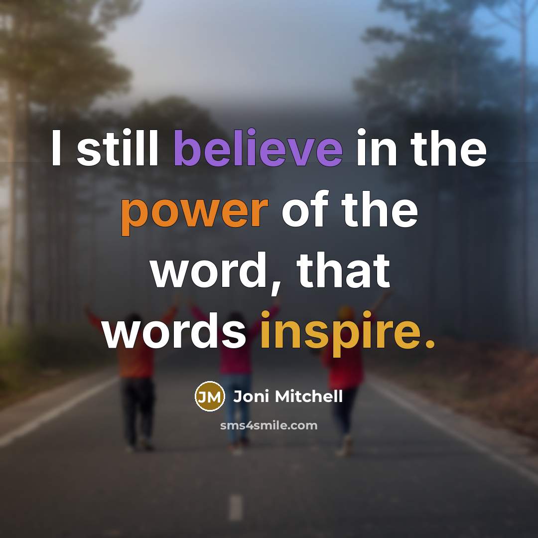 “I still believe in the power of the word, that…” quote by Joni Mitchell