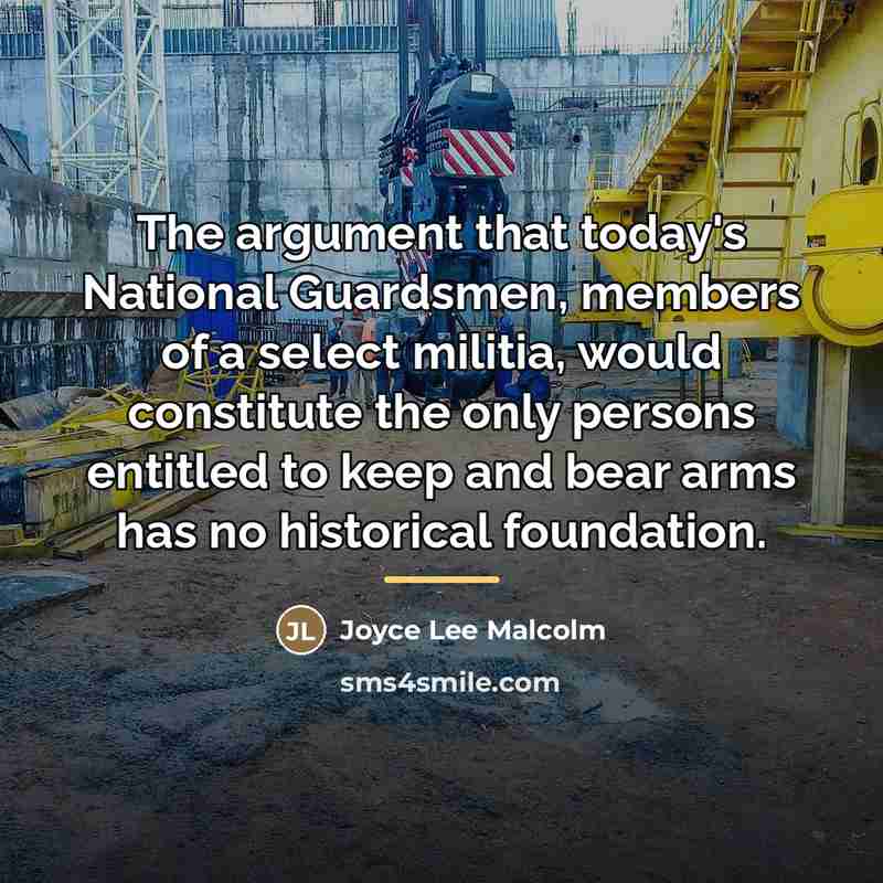 “The argument that today's National Guardsmen, members of a select…” quote by Joyce Lee Malcolm