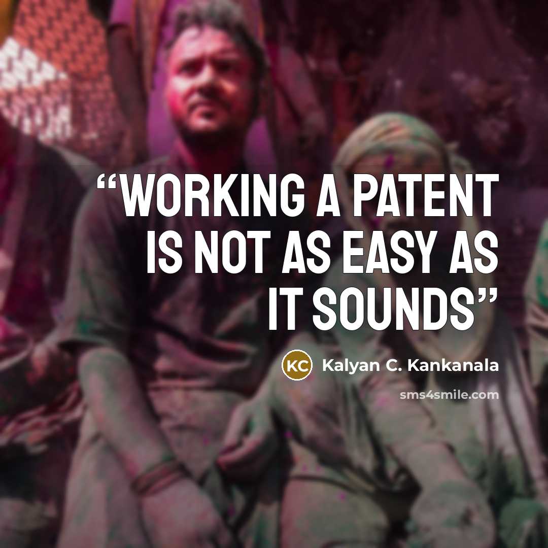 “Working a Patent is not as easy as it sounds” quote by Kalyan C. Kankanala