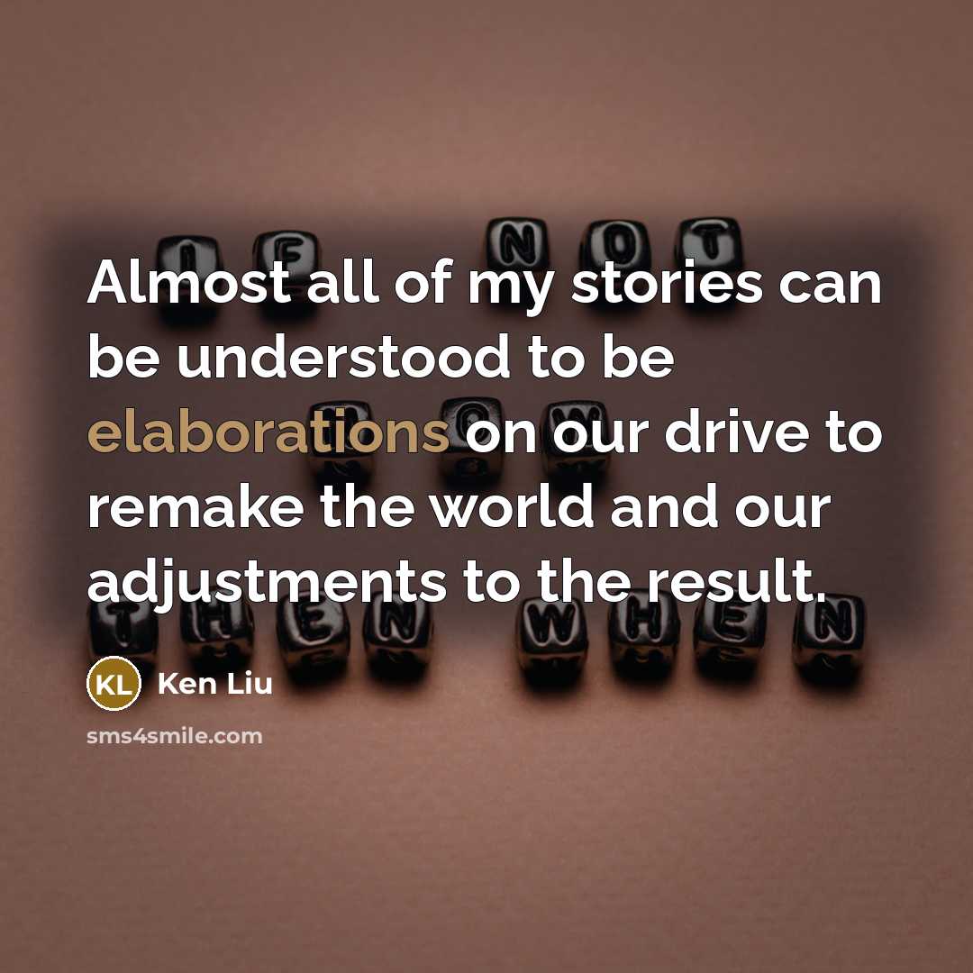 “Almost all of my stories can be understood to be…” quote by Ken Liu